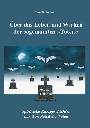 Über das Leben und Wirken der sogenannten »Toten« von Justen,  Josef F