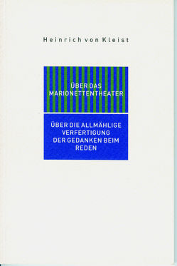 Über das Marionettentheater. Über die allmählige Verfertigung der Gedanken beim Reden von Kleist,  Heinrich von, Košenina,  Alexander, Patitz,  Ingrid, Trier,  Hann, Zettl,  Baldwin