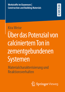 Über das Potenzial von calciniertem Ton in zementgebundenen Systemen von Weise,  Kira