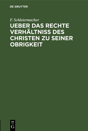 Ueber das rechte Verhältniss des Christen zu seiner Obrigkeit von Schleiermacher,  F.