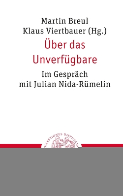 Über das Unverfügbare von Breul,  Martin, Cooke,  Maeve, Gäb,  Sebastian, Langner-Pitschmann,  Annette, Nida-Ruemelin,  Julian, Sass,  Hartmut von, Schloegl-Flierl,  Kerstin, Viertbauer,  Klaus