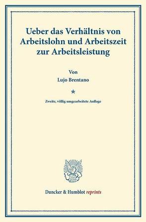 Ueber das Verhältnis von Arbeitslohn und Arbeitszeit zur Arbeitsleistung. von Brentano,  Lujo