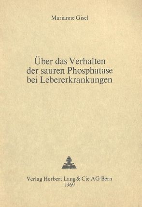 Über das Verhalten der sauren Phosphatase bei Lebererkrankungen von Gisel,  Marianne