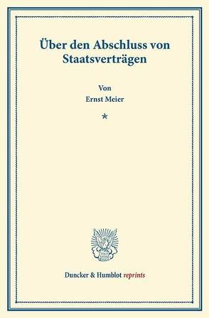 Über den Abschluss von Staatsverträgen. von Meier,  Ernst