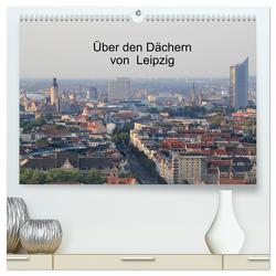 Über den Dächern von Leipzig (hochwertiger Premium Wandkalender 2024 DIN A2 quer), Kunstdruck in Hochglanz von Knof,  Claudia