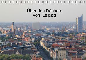 Über den Dächern von Leipzig (Tischkalender 2019 DIN A5 quer) von Knof,  Claudia