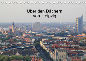 Über den Dächern von Leipzig (Tischkalender 2023 DIN A5 quer) von Knof,  Claudia