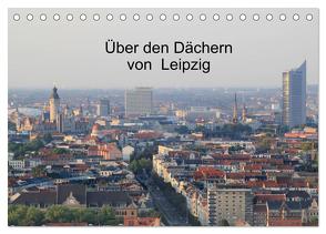 Über den Dächern von Leipzig (Tischkalender 2024 DIN A5 quer), CALVENDO Monatskalender von Knof,  Claudia