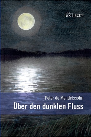 Über den dunklen Fluss von de Mendelssohn,  Peter