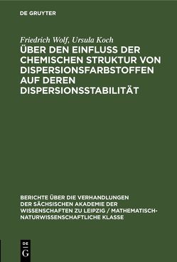 Über den Einfluss der chemischen Struktur von Dispersionsfarbstoffen auf deren Dispersionsstabilität von Koch,  Ursula, Wolf,  Friedrich