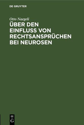 Über den Einfluß von Rechtsansprüchen bei Neurosen von Naegeli,  Otto