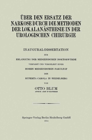 über den Ersatz der Narkose durch die Methoden der Lokalanästhesie in der Urologischen Chirurgie von Blum,  Otto