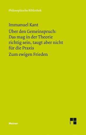 Über den Gemeinspruch: Das mag in der Theorie richtig sein, taugt aber nicht für die Praxis. Zum ewigen Frieden von Kant,  Immanuel, Klemme,  Heiner F