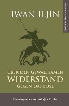 Über den gewaltsamen Widerstand gegen das Böse von Iljin,  Iwan Alexandrowitsch, Kovács,  Adorján Ferenc, Poltorazkij,  Nikolai P., Rudenko,  Sascha