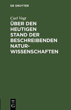 Über den heutigen Stand der beschreibenden Naturwissenschaften von Vogt,  Carl