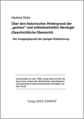 Über den historischen Hintergrund der „grünen“ und antiindustriellen Ideologie (Geschichtliche Übersicht) von Dicke,  Hartmut