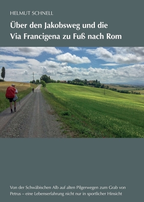 Über den Jakobsweg und die Via Francigena zu Fuß nach Rom von Schnell,  Helmut