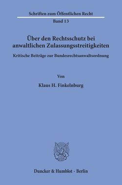 Über den Rechtsschutz bei anwaltlichen Zulassungsstreitigkeiten. von Finkelnburg,  Klaus H.