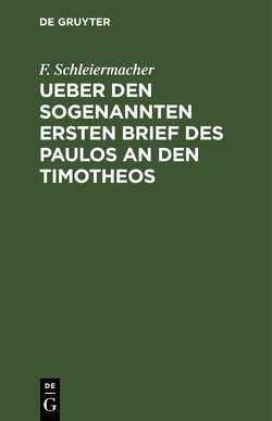 Ueber den sogenannten ersten Brief des Paulos an den Timotheos von Schleiermacher,  F.