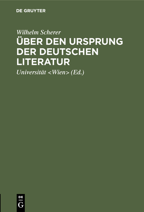 Über den Ursprung der deutschen Literatur von Scherer,  Wilhelm, Universität Wien