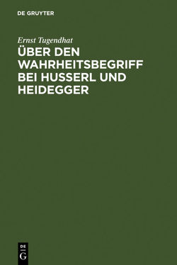 Über den Wahrheitsbegriff bei Husserl und Heidegger von Tugendhat,  Ernst