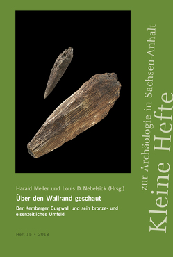 Über den Wallrand geschaut. Der Kemberger Burgwall und sein bronze- und eisenzeitliches Umfeld (Kleine Hefte zur Archäologie in Sachsen-Anhalt 15) von Meller,  Harald, Nebelsick,  Louis D