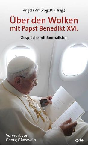 Über den Wolken mit Papst Benedikt XVI. von Ambrogetti,  Angela, Gänswein,  Georg, Kramer von Reisswitz,  Crista, Lombardi,  Federico