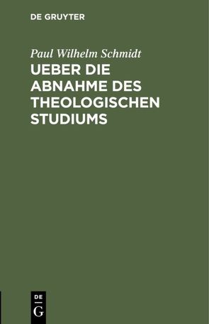 Ueber die Abnahme des theologischen Studiums von Schmidt,  Paul Wilhelm
