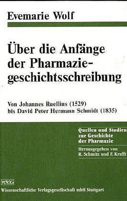 Über die Anfänge der Pharmaziegeschichtsschreibung von Krafft,  Fritz, Wolf,  Evemarie
