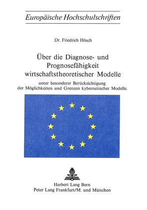Über die Diagnose- und Prognosefähigkeit wirtschaftstheoretischer Modelle von Hösch,  Friedrich
