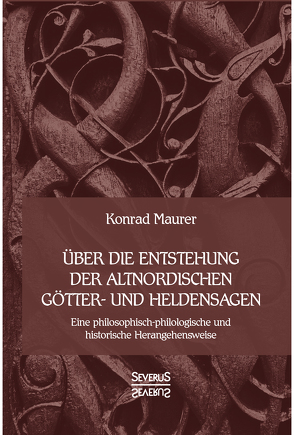 Über die Entstehung altnordischer Götter- und Heldensagen von Maurer,  Konrad