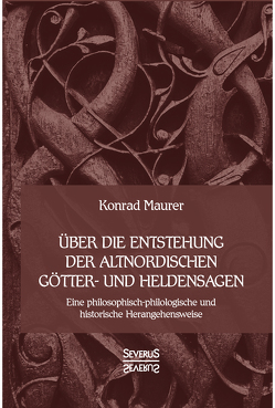 Über die Entstehung altnordischer Götter- und Heldensagen von Maurer,  Konrad