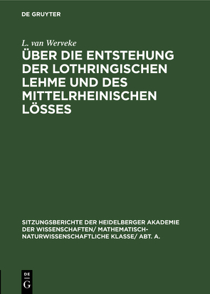 Über die Entstehung der lothringischen Lehme und des mittelrheinischen Lößes von Werveke,  L. van