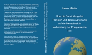 Über die Entwicklung des Planeten und deren Auswirkung auf die Menschheit in Vorbereitung der Energiewende Teil I von Märtin,  Heinz