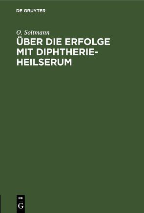 Über die Erfolge mit Diphtherie-Heilserum von Soltmann,  O.