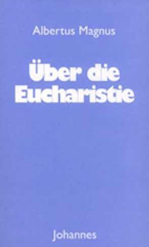 Über die Eucharistie von Albertus Magnus, Meyer,  Ruth, Schlosser,  Marianne