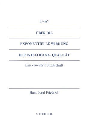 Über die exponentielle Wirkung der Intelligenz / Qualität von Friedrich,  Hans-Josef