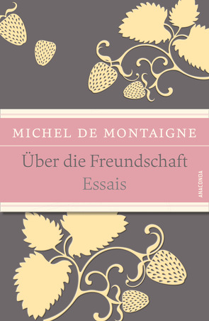Über die Freundschaft (Essais) von Montaigne,  Michel de