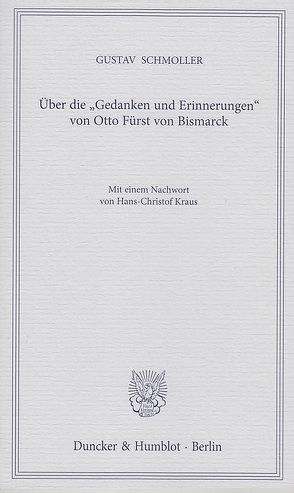 Über die „Gedanken und Erinnerungen“ von Otto Fürst von Bismarck. von Kraus,  Hans-Christof, Schmoller,  Gustav