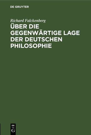 Über die gegenwärtige Lage der deutschen Philosophie von Falckenberg,  Richard