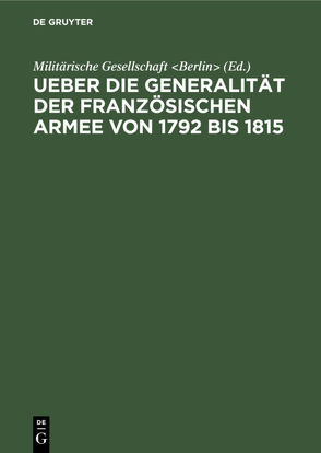 Ueber die Generalität der französischen Armee von 1792 bis 1815 von Militärische Gesellschaft Berlin