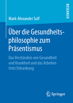 Über die Gesundheitsphilosophie zum Präsentismus von Solf,  Mark-Alexander