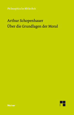 Über die Grundlage der Moral von Schopenhauer,  Arthur, Welsen,  Peter