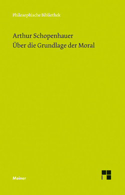 Über die Grundlage der Moral von Schopenhauer,  Arthur, Welsen,  Peter