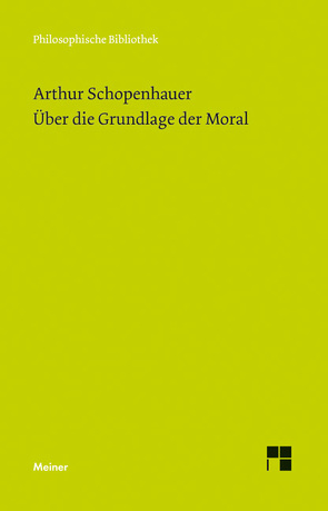 Über die Grundlage der Moral von Schopenhauer,  Arthur, Welsen,  Peter