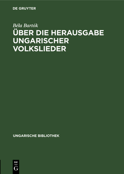 Über die Herausgabe ungarischer Volkslieder von Bartok,  Béla