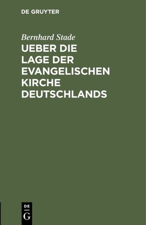 Ueber die Lage der evangelischen Kirche Deutschlands von Stade,  Bernhard