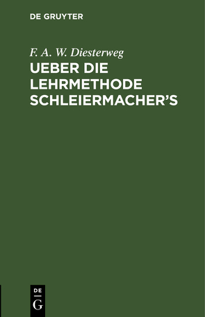 Ueber die Lehrmethode Schleiermacher’s von Diesterweg,  F. A. W.