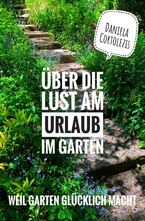 Über die Lust am Urlaub im Garten von Cortolezis,  Daniela