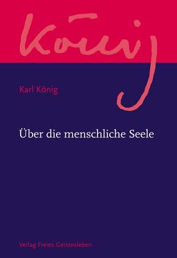 Über die menschliche Seele von Becker,  Kurt E., König,  Karl, Steel,  Richard